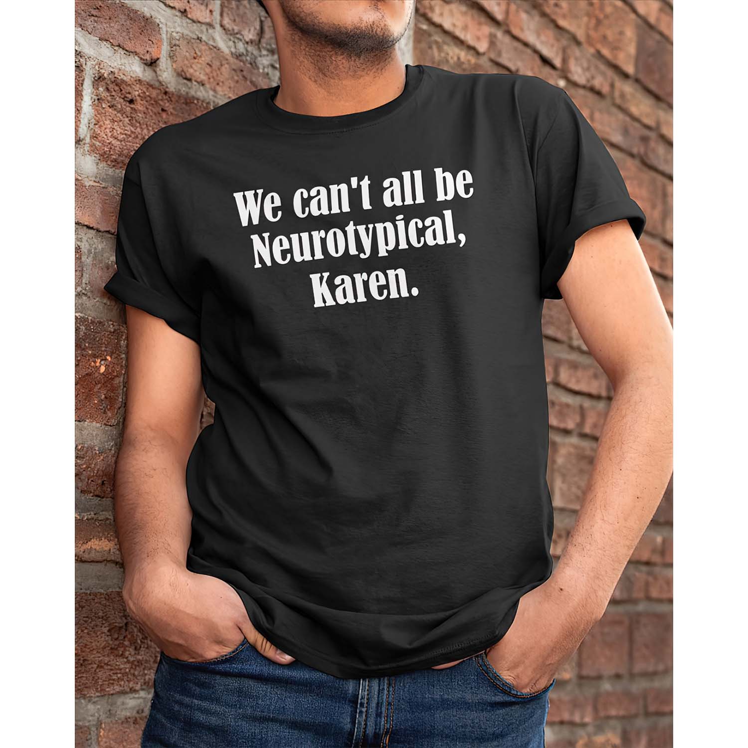 We Can’T All Be Neurotypical Karen Shirt We Can’T All Be Neurotypical Karen Shirt