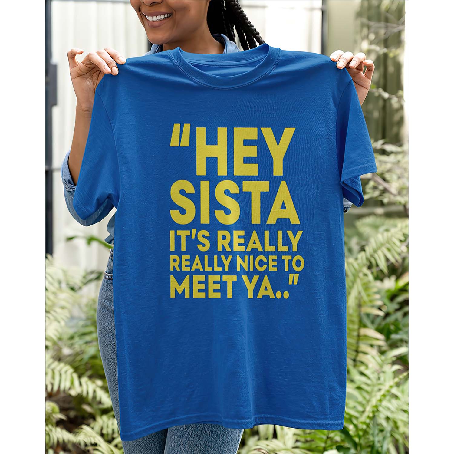 Hey Sista It’S Really Nice To Meet Ya Shirt Hey Sista It’S Really Nice To Meet Ya Shirt