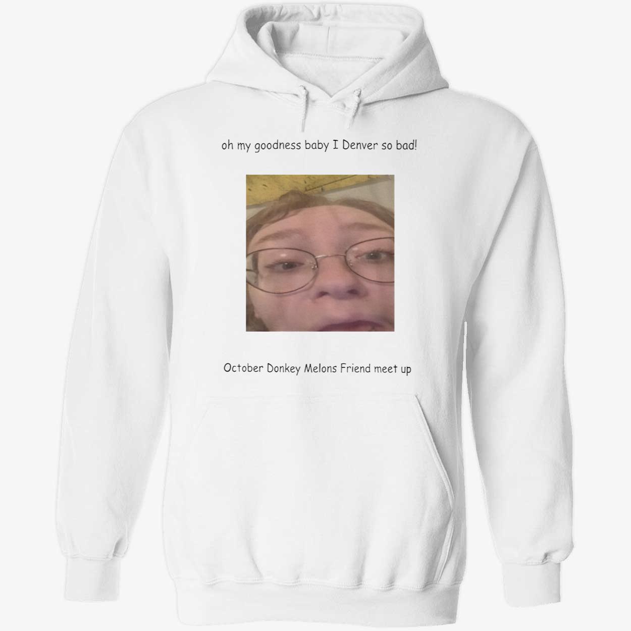 Oh My Goodness Baby I Denver So Bad October Donkey Melons Friend Meet Up Shirt Oh My Goodness Baby I Denver So Bad October Donkey Melons Friend Meet Up Shirt
