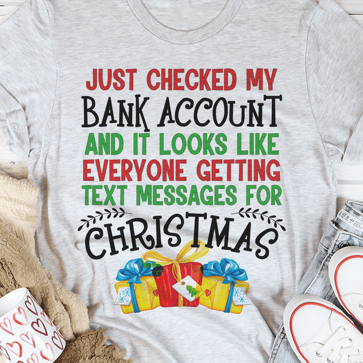 Just Checked My Bank Account And It Looks Like Everyone Getting Text Messages Shirt