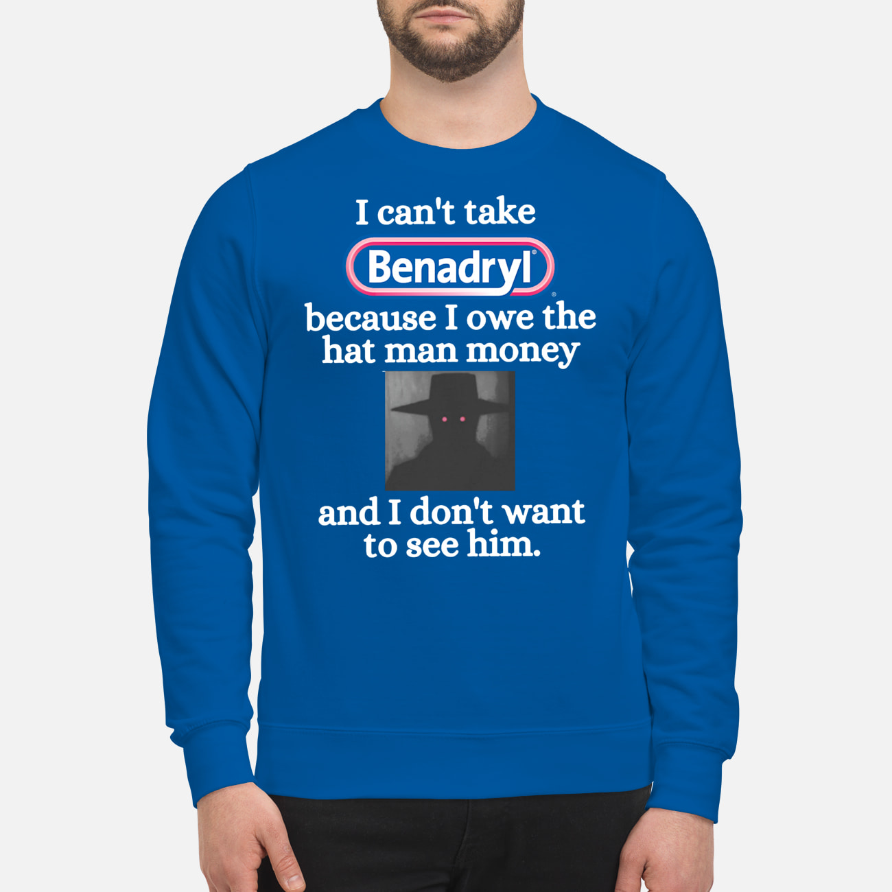 I Can’T Take Benadryl Because I Owe The Hat Man Money Shirt I Can’T Take Benadryl Because I Owe The Hat Man Money Shirt