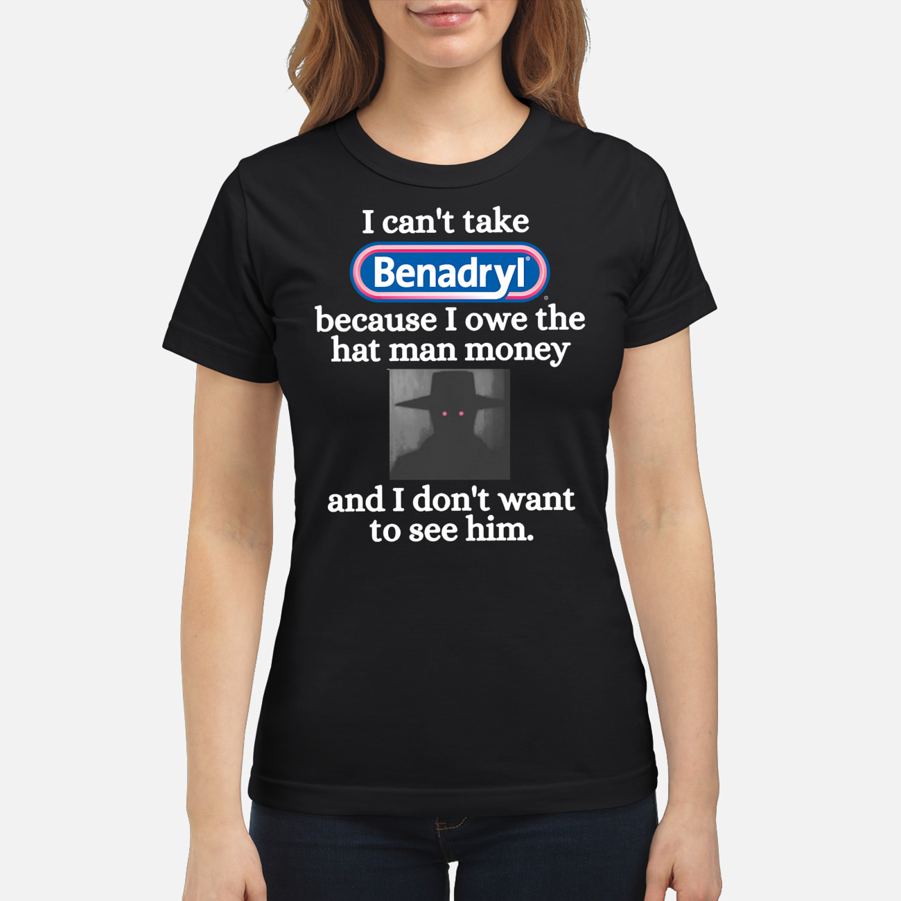 I Can’T Take Benadryl Because I Owe The Hat Man Money Shirt I Can’T Take Benadryl Because I Owe The Hat Man Money Shirt