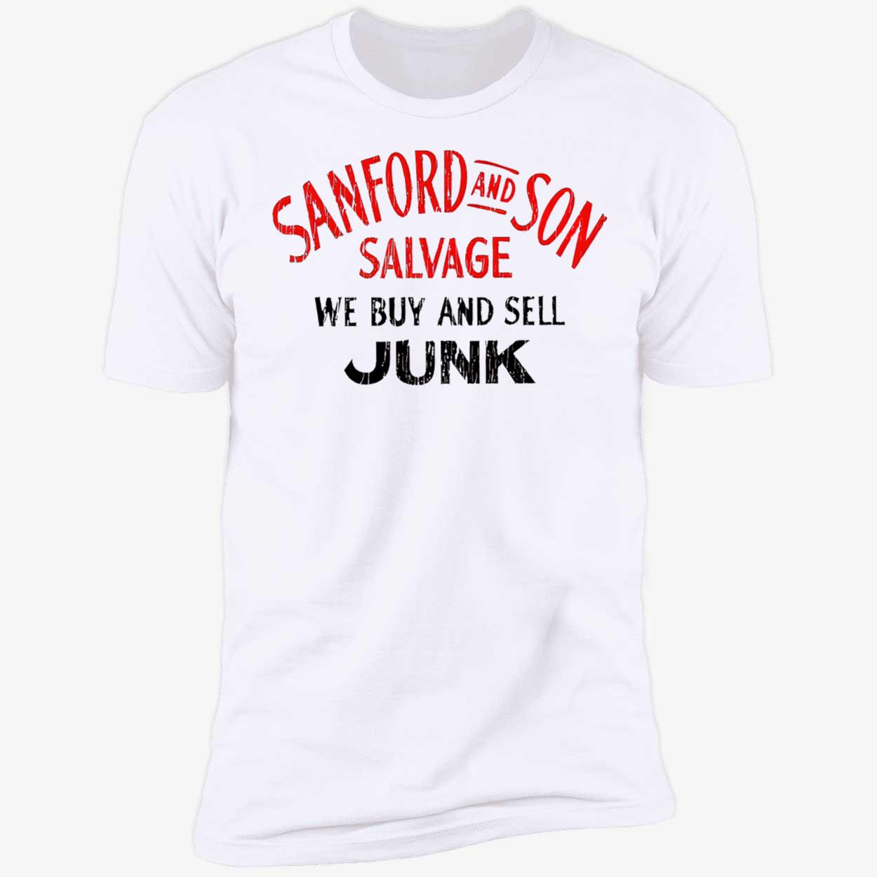 Sanford And Son Salvage Be Buy And Sell Junk Shirt Sanford And Son Salvage Be Buy And Sell Junk Shirt