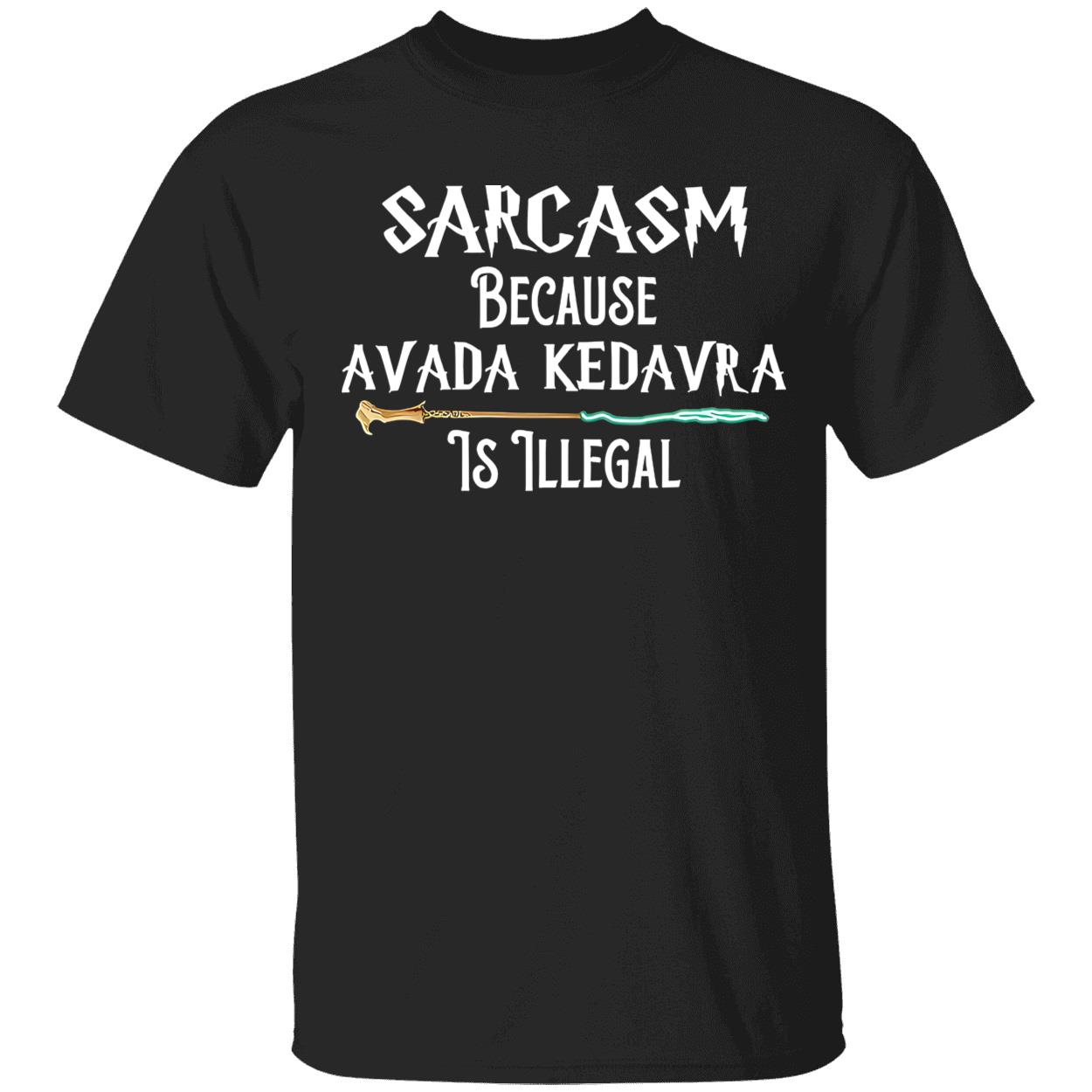 Harry Potter Sarcasm Because Avada Kedavra Is Illegal Shirt Harry Potter Sarcasm Because Avada Kedavra Is Illegal Shirt