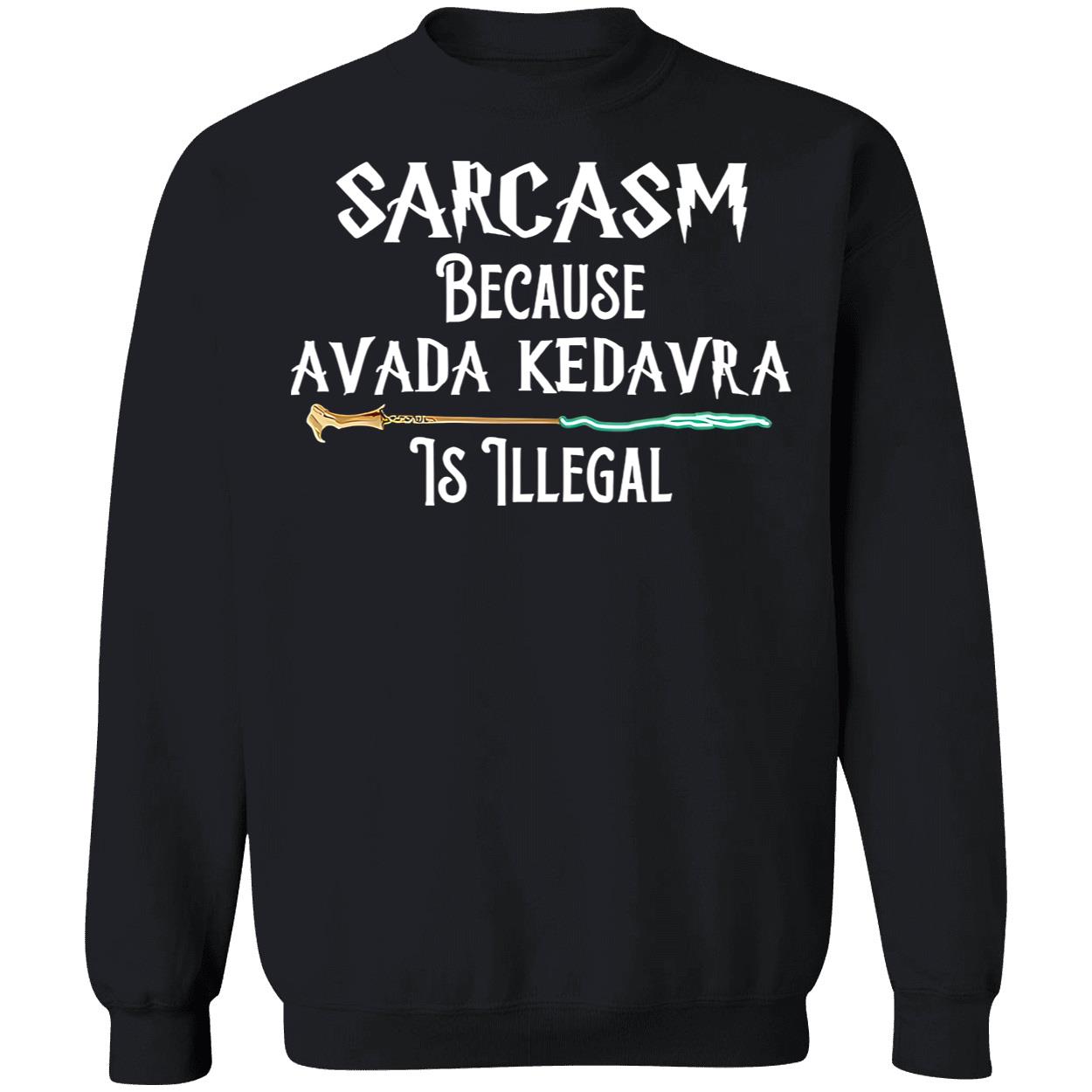 Harry Potter Sarcasm Because Avada Kedavra Is Illegal Shirt Harry Potter Sarcasm Because Avada Kedavra Is Illegal Shirt