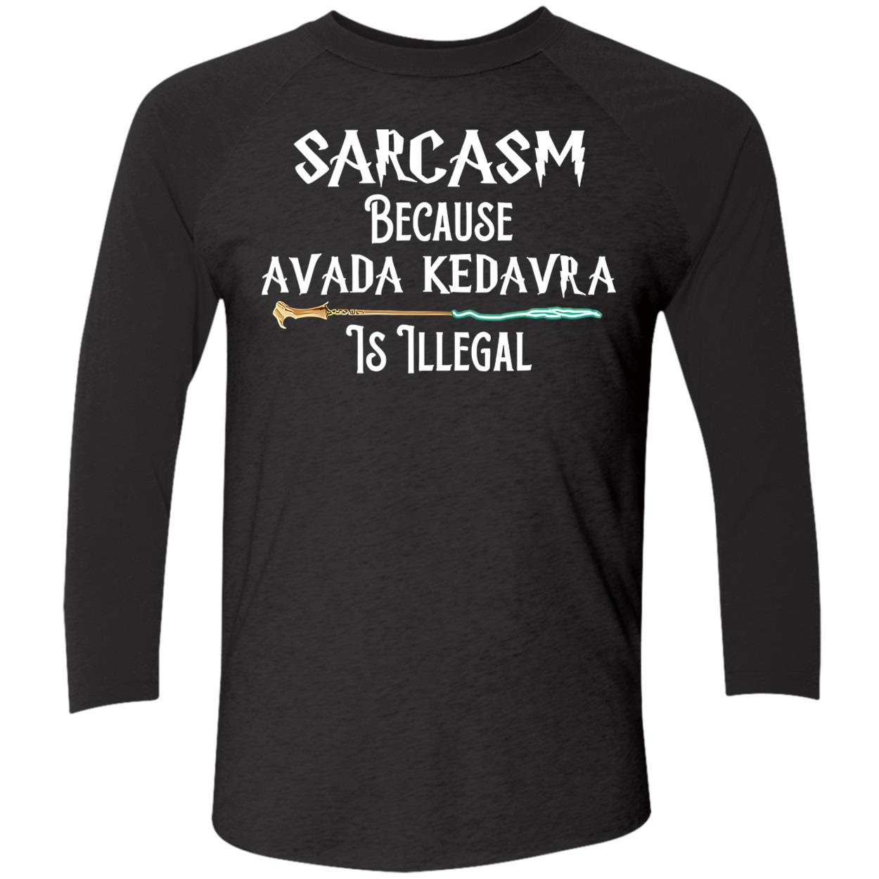 Harry Potter Sarcasm Because Avada Kedavra Is Illegal Shirt Harry Potter Sarcasm Because Avada Kedavra Is Illegal Shirt