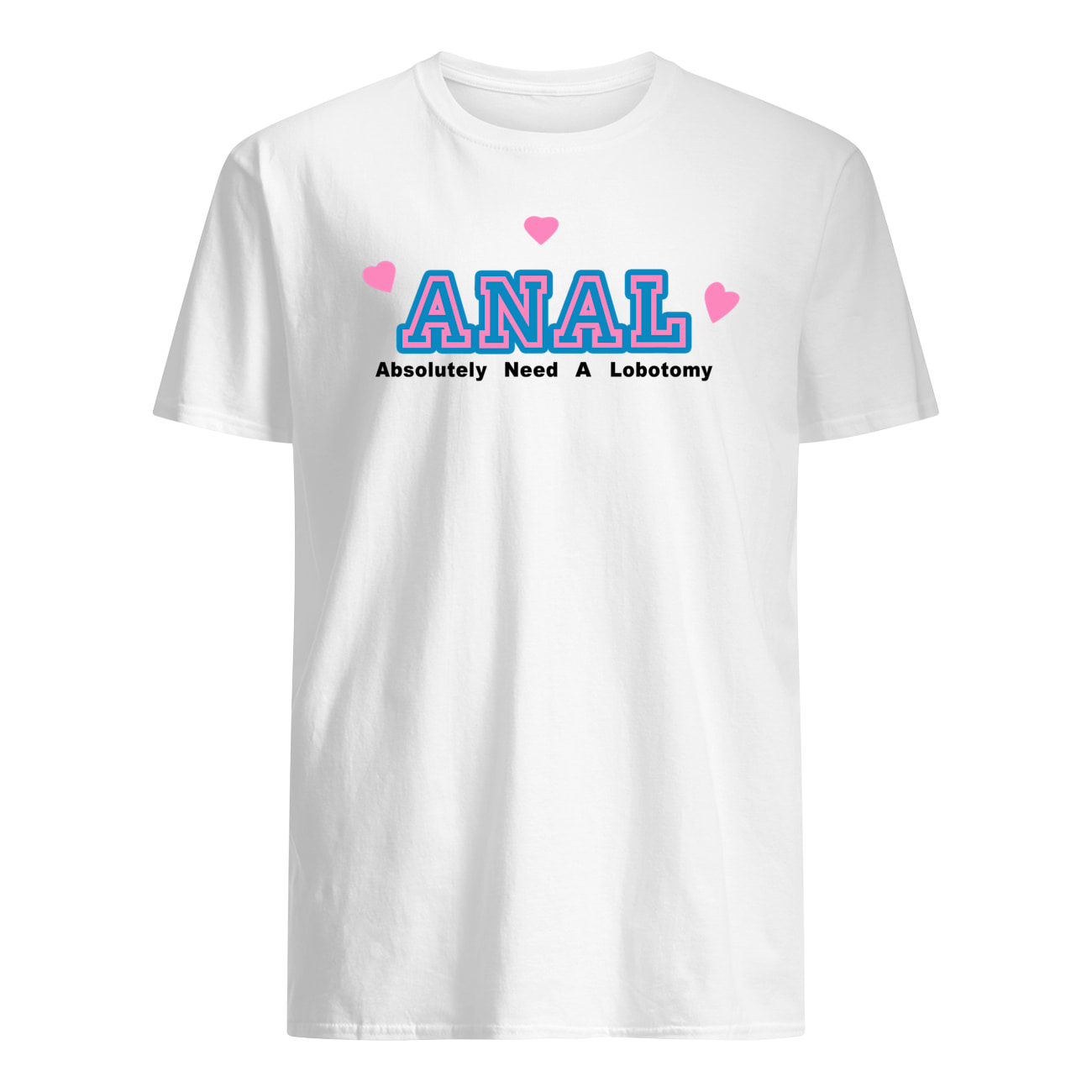 Anal Absolutely Need A Lobotomy Shirt Anal Absolutely Need A Lobotomy Shirt