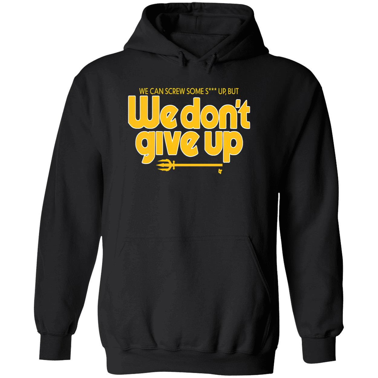 Scott Servais We Can Screw Some Shit Up But We Don’T Give Up Shirt Scott Servais We Can Screw Some Shit Up But We Don’T Give Up Shirt