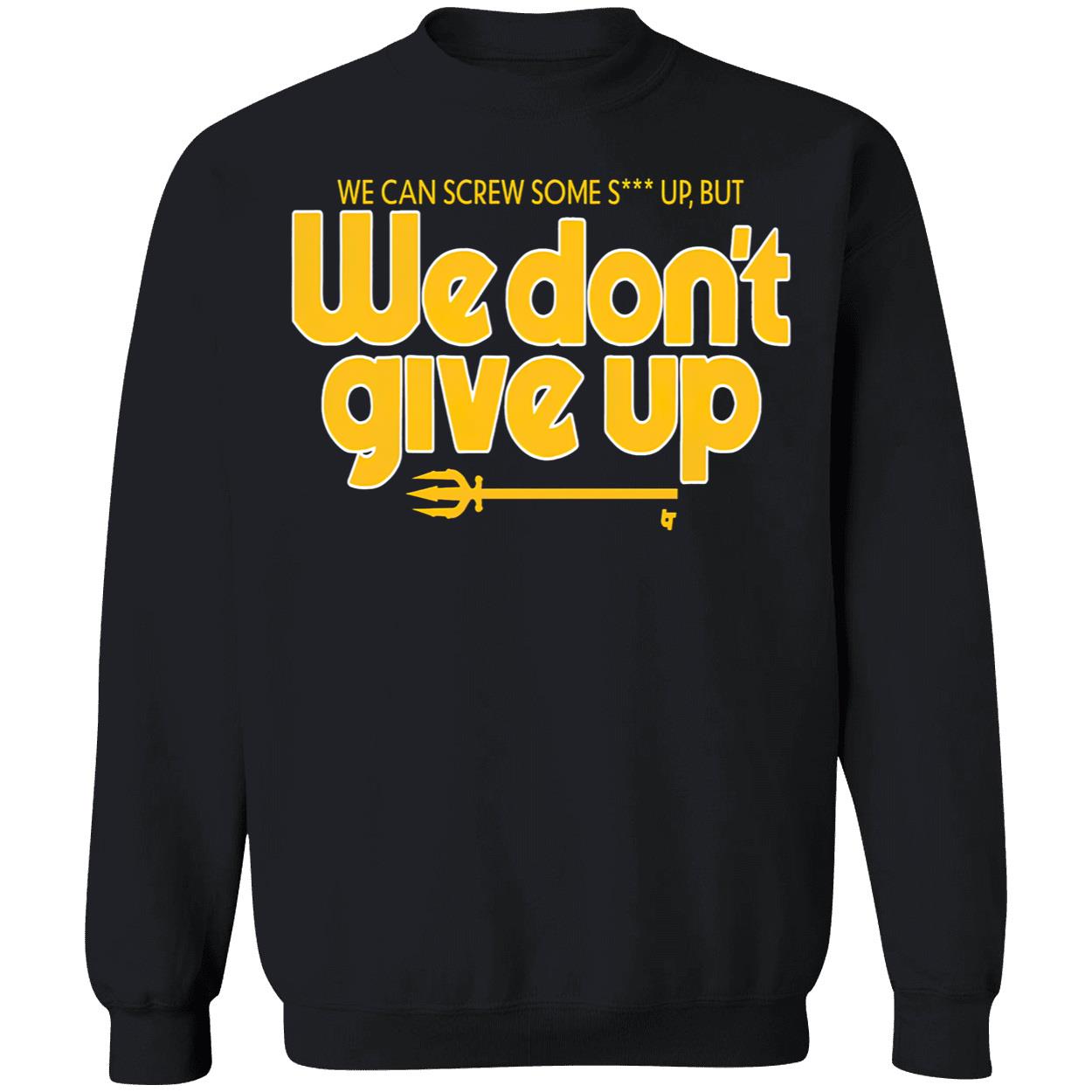 Scott Servais We Can Screw Some Shit Up But We Don’T Give Up Shirt Scott Servais We Can Screw Some Shit Up But We Don’T Give Up Shirt