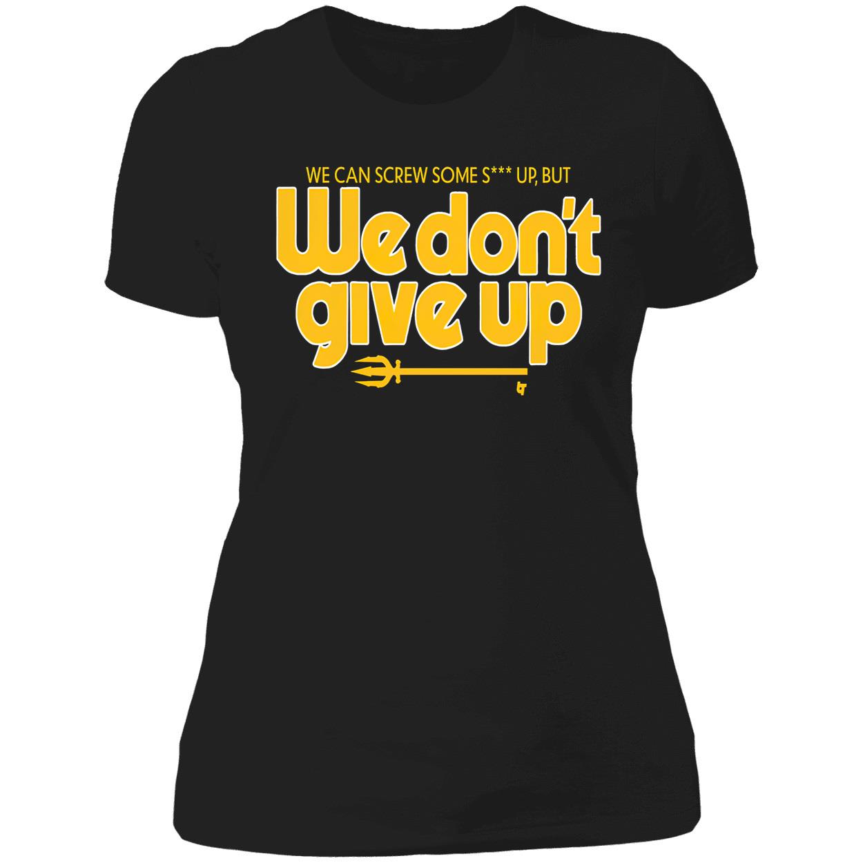 Scott Servais We Can Screw Some Shit Up But We Don’T Give Up Shirt Scott Servais We Can Screw Some Shit Up But We Don’T Give Up Shirt