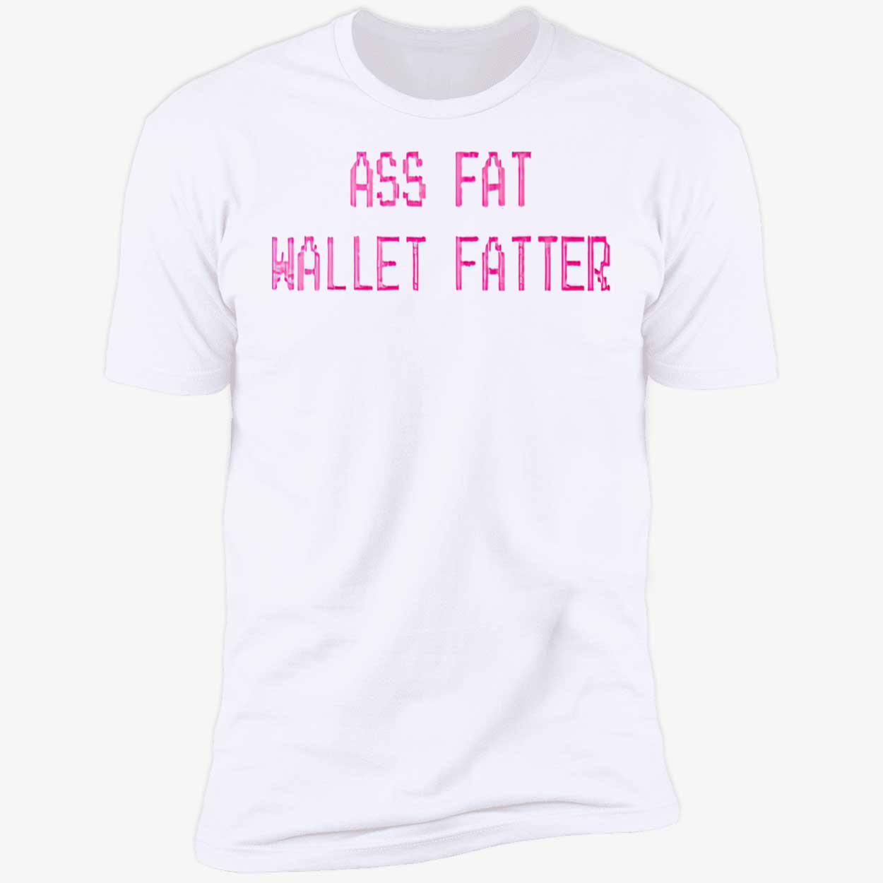 A*S Fat Wallet Fatter Shirt A*S Fat Wallet Fatter Shirt