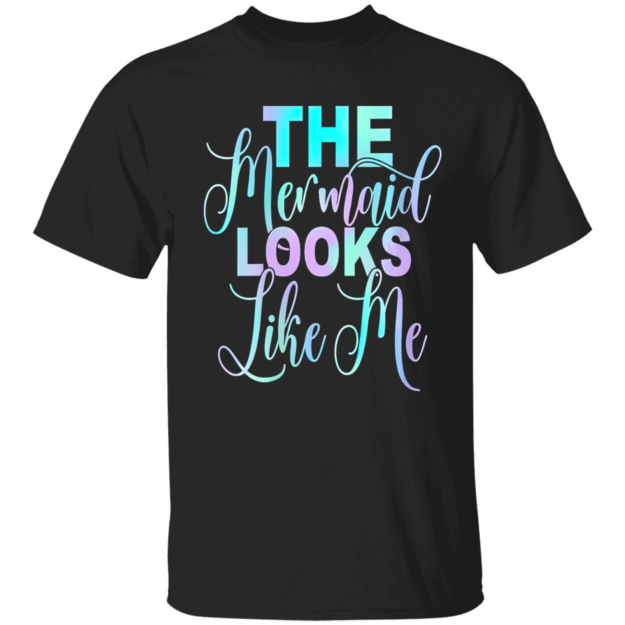 The Mermaid Looks Like Me Shirt The Mermaid Looks Like Me Shirt