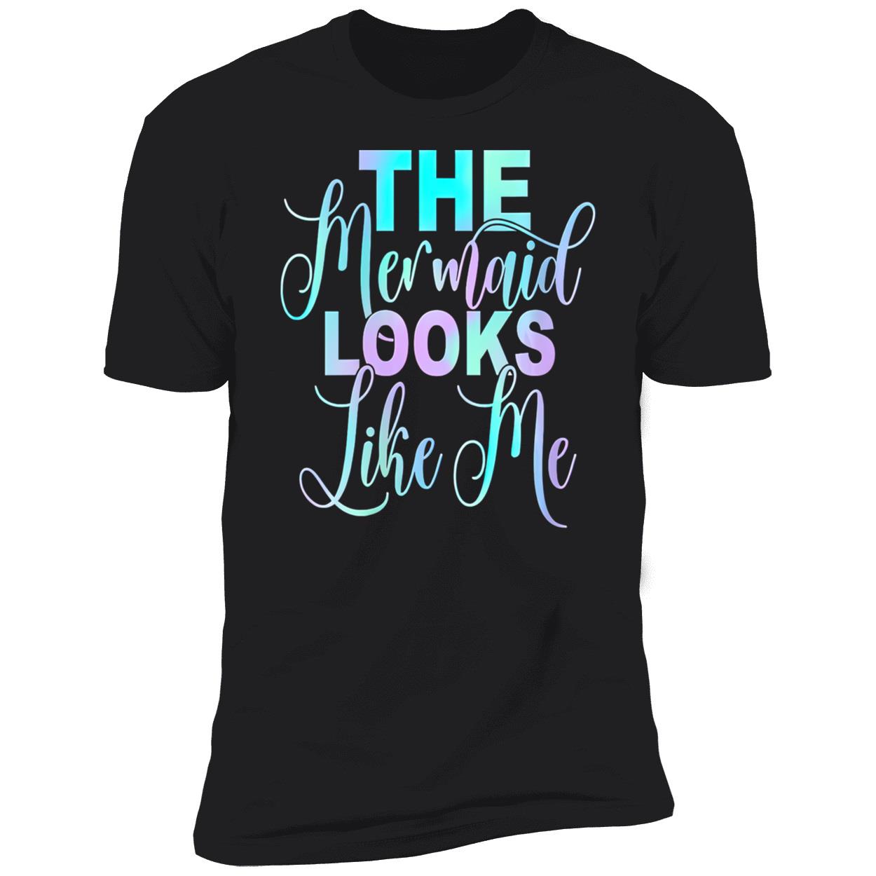 The Mermaid Looks Like Me Shirt The Mermaid Looks Like Me Shirt