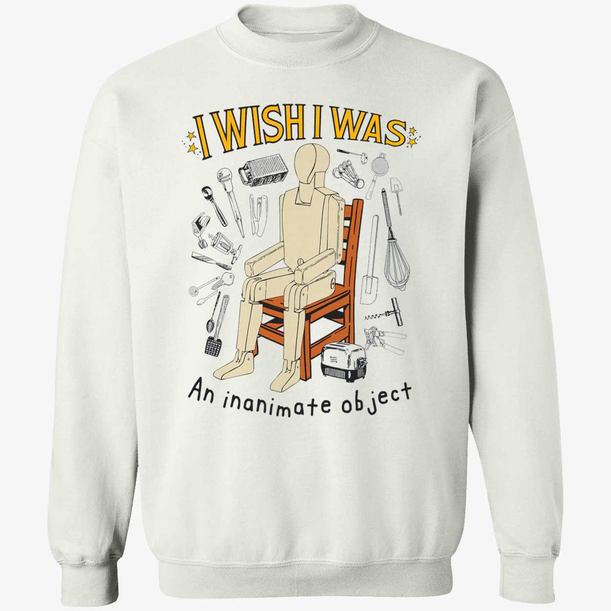 I Wish I Was An Inanimate Object Shirt I Wish I Was An Inanimate Object Shirt