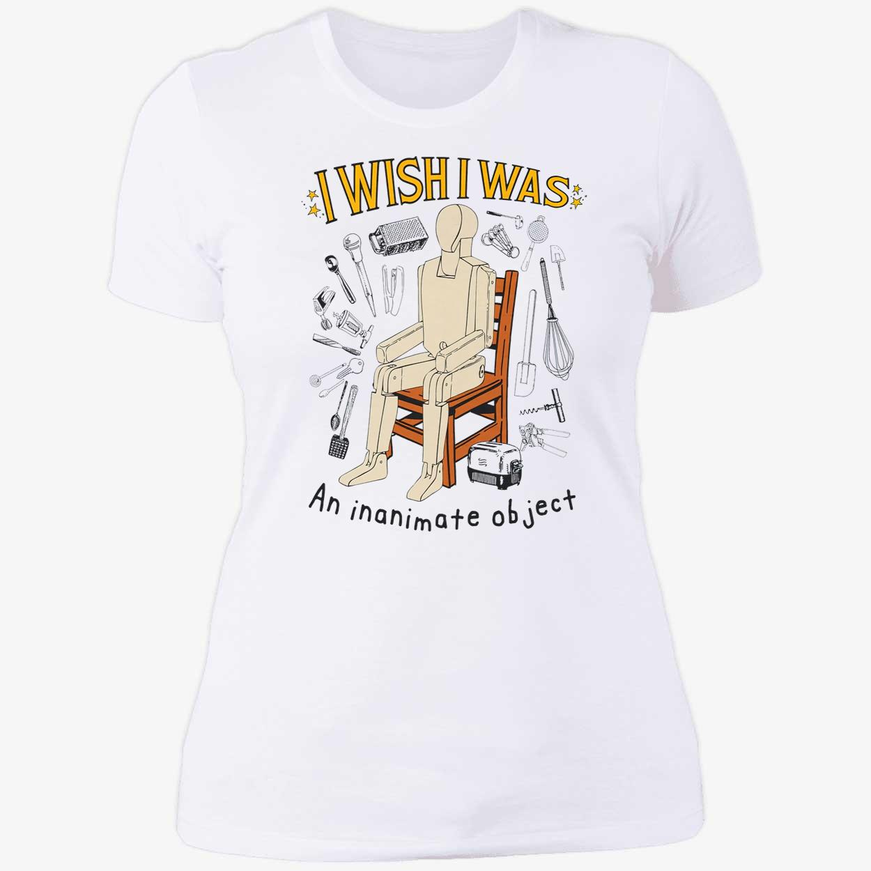 I Wish I Was An Inanimate Object Shirt I Wish I Was An Inanimate Object Shirt