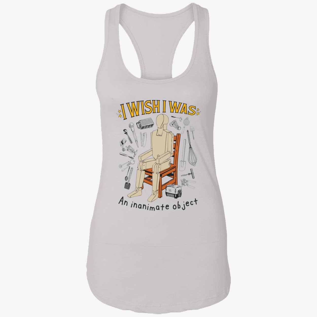 I Wish I Was An Inanimate Object Shirt I Wish I Was An Inanimate Object Shirt