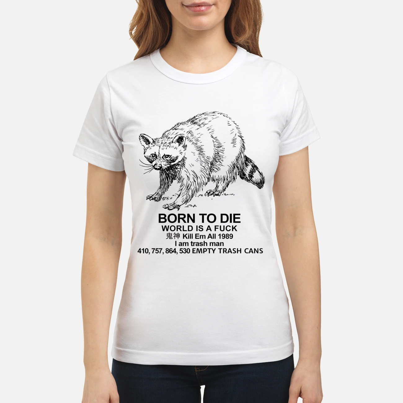 Raccoon Born To Die World Is A F*Ck Kill Em All 1989 I Am Trash Man Shirt Raccoon Born To Die World Is A F*Ck Kill Em All 1989 I Am Trash Man Shirt