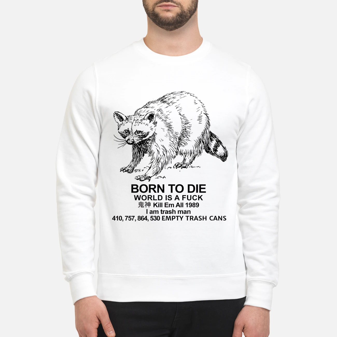 Raccoon Born To Die World Is A F*Ck Kill Em All 1989 I Am Trash Man Shirt Raccoon Born To Die World Is A F*Ck Kill Em All 1989 I Am Trash Man Shirt