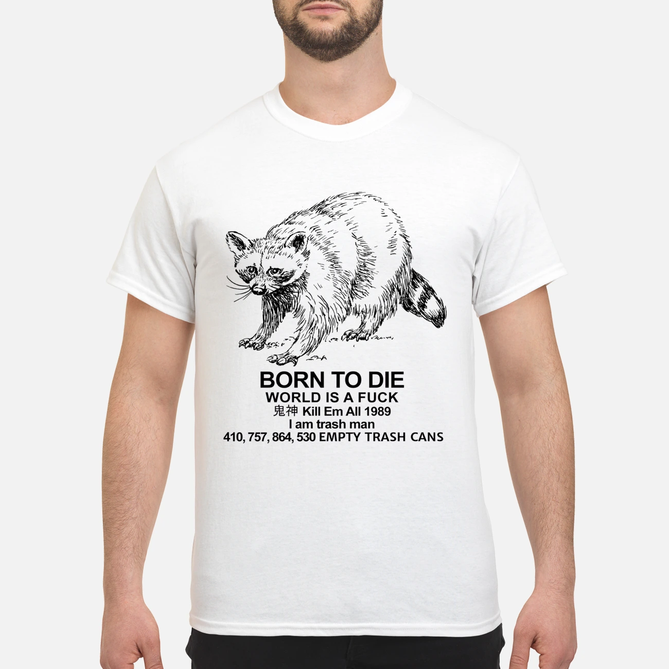 Raccoon Born To Die World Is A F*Ck Kill Em All 1989 I Am Trash Man Shirt Raccoon Born To Die World Is A F*Ck Kill Em All 1989 I Am Trash Man Shirt