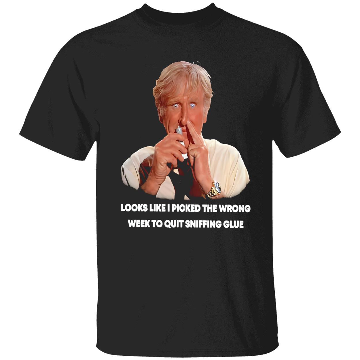 Looks Like I Picked The Wrong Week To Quit Sniffing Glue Shirt Looks Like I Picked The Wrong Week To Quit Sniffing Glue Shirt