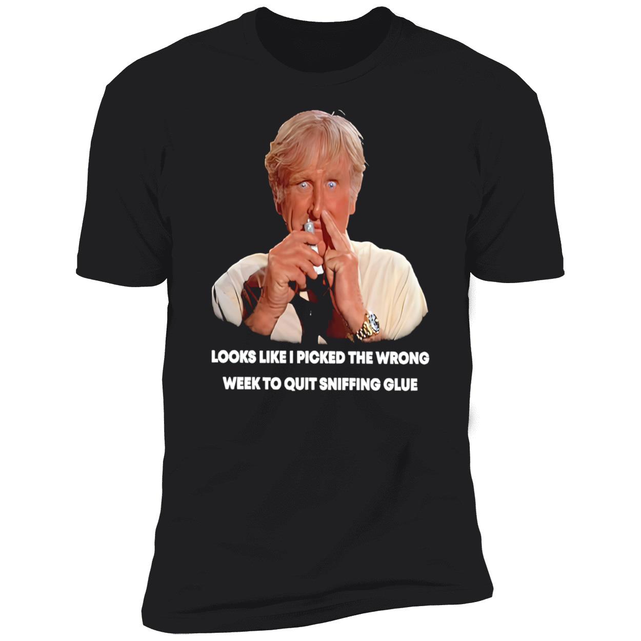 Looks Like I Picked The Wrong Week To Quit Sniffing Glue Shirt Looks Like I Picked The Wrong Week To Quit Sniffing Glue Shirt