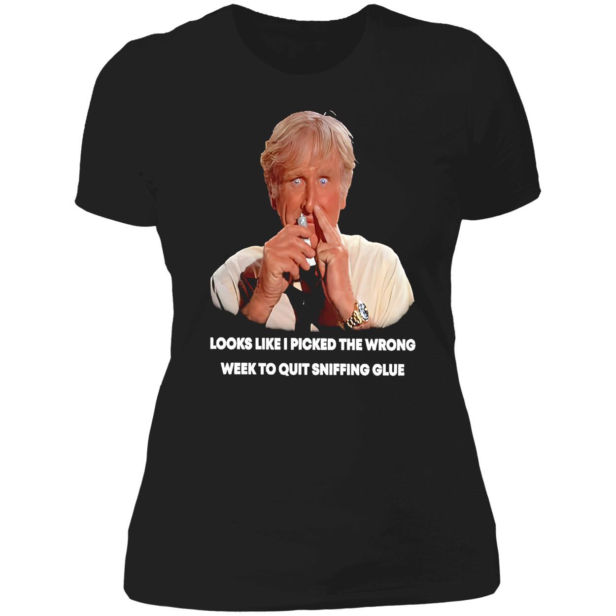 Looks Like I Picked The Wrong Week To Quit Sniffing Glue Shirt Looks Like I Picked The Wrong Week To Quit Sniffing Glue Shirt