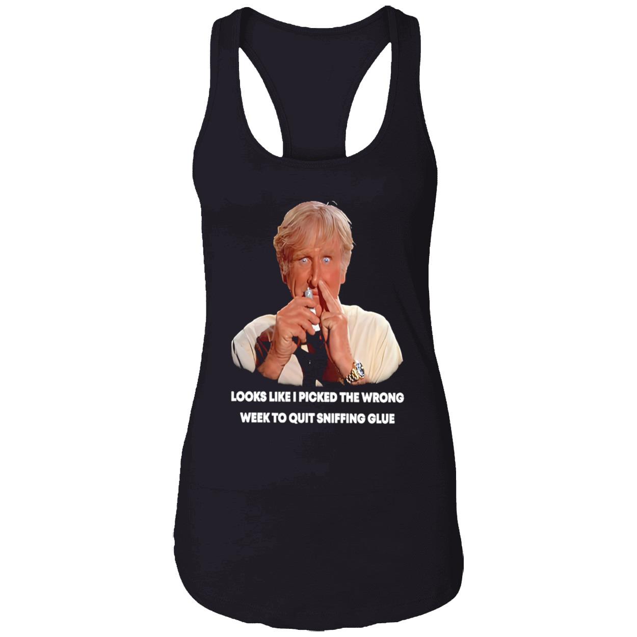 Looks Like I Picked The Wrong Week To Quit Sniffing Glue Shirt Looks Like I Picked The Wrong Week To Quit Sniffing Glue Shirt
