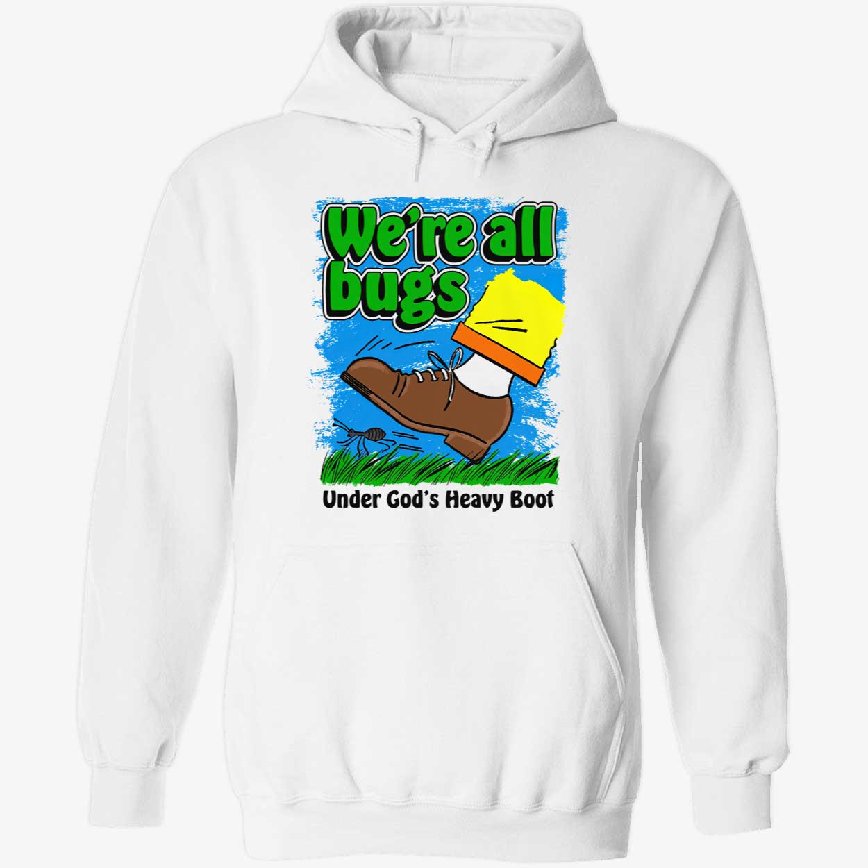 We’Re All Bugs Under God’S Heavy Boot T-Shirt We’Re All Bugs Under God’S Heavy Boot T-Shirt
