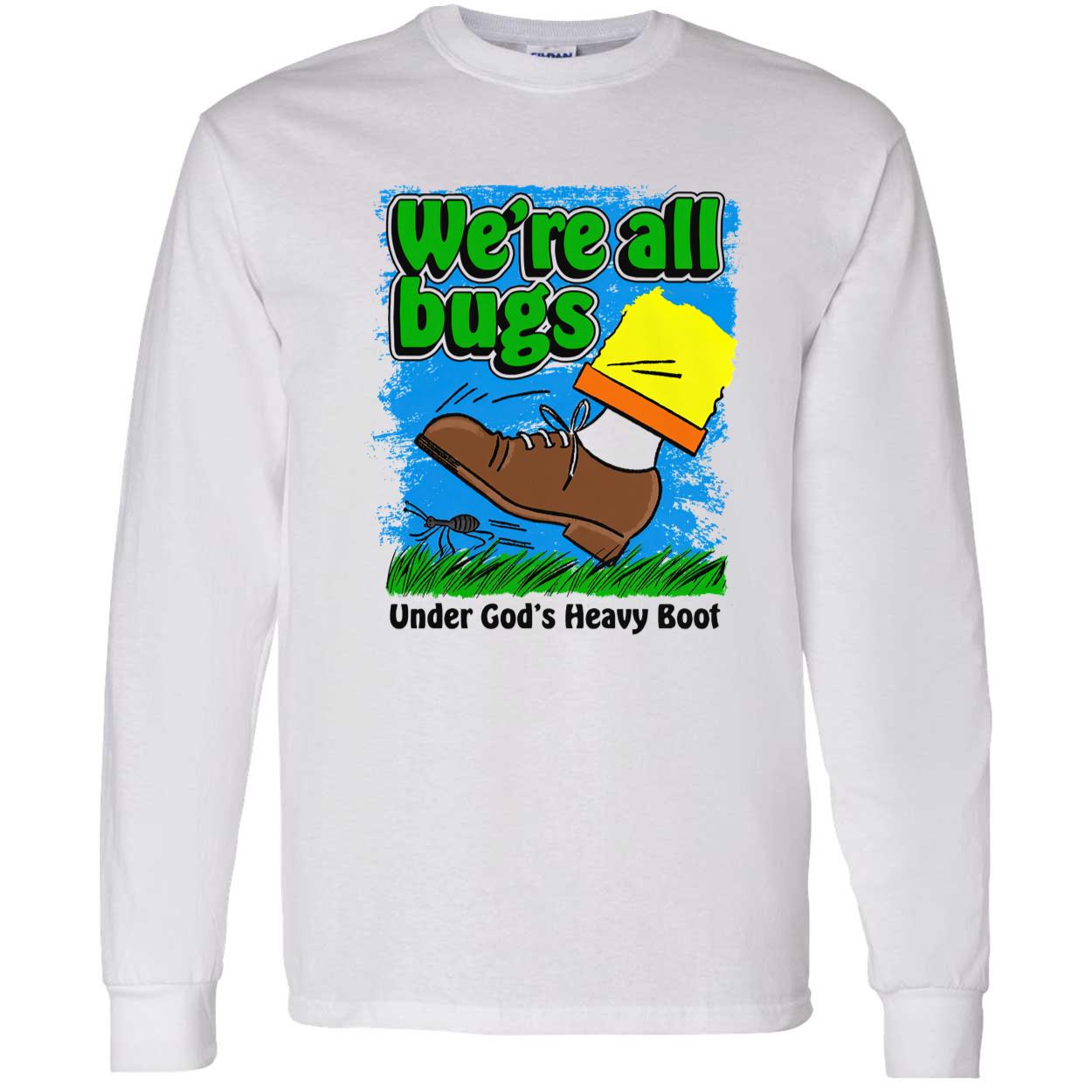 We’Re All Bugs Under God’S Heavy Boot T-Shirt We’Re All Bugs Under God’S Heavy Boot T-Shirt