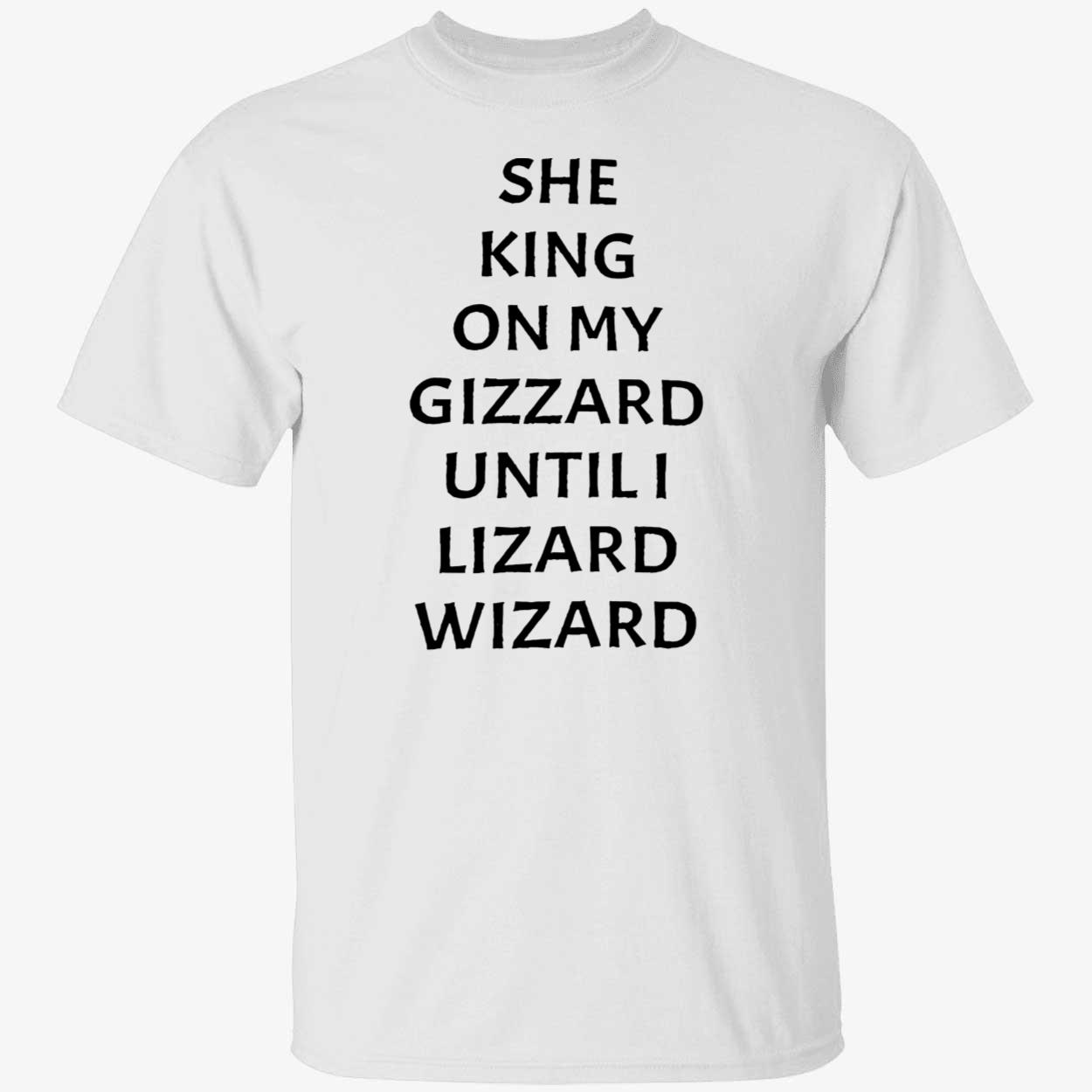 She King On My Gizzard Until Lizard Wizard Shirt She King On My Gizzard Until Lizard Wizard Shirt