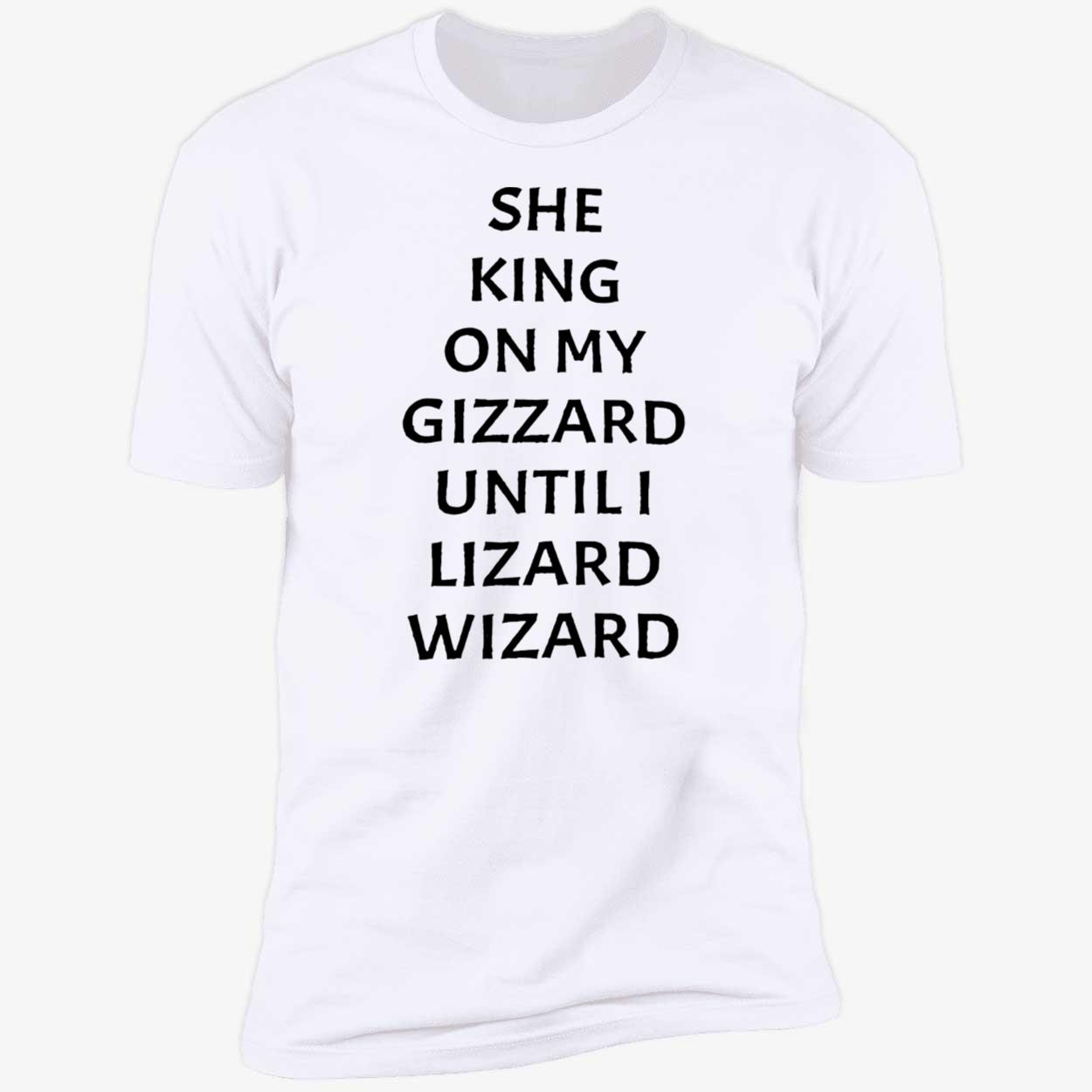She King On My Gizzard Until Lizard Wizard Shirt She King On My Gizzard Until Lizard Wizard Shirt