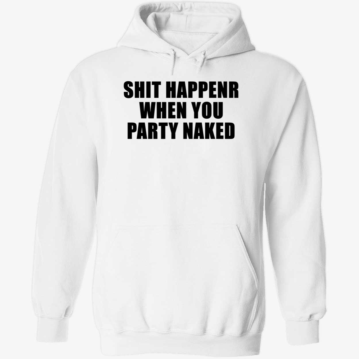 Shit Happens When You Party Naked Shirt Shit Happens When You Party Naked Shirt