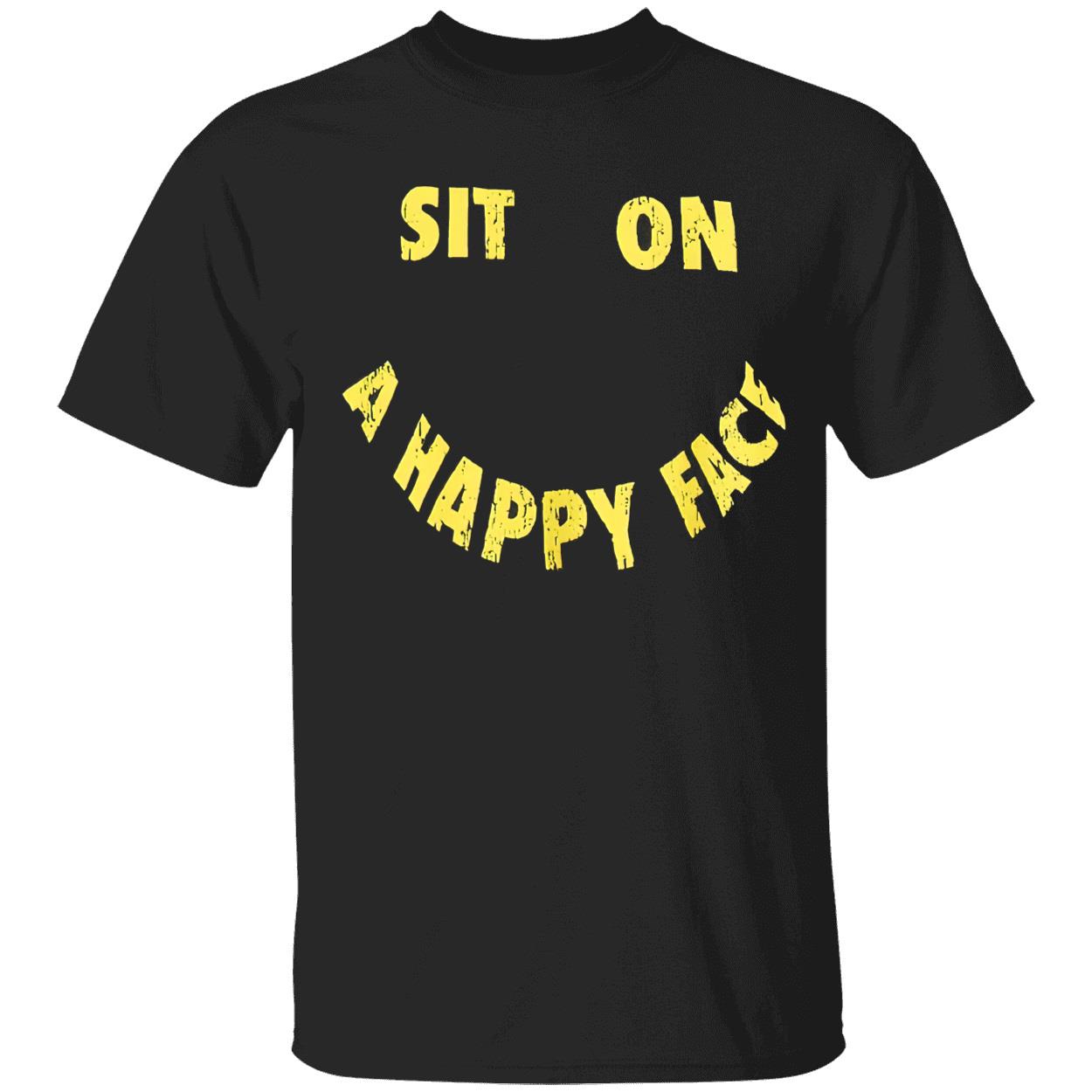 Sit On A Happy Face Shirt Sit On A Happy Face Shirt