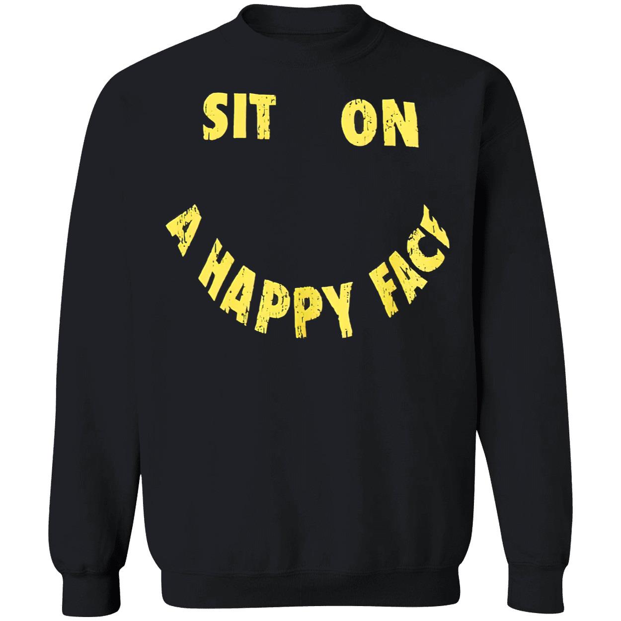 Sit On A Happy Face Shirt Sit On A Happy Face Shirt