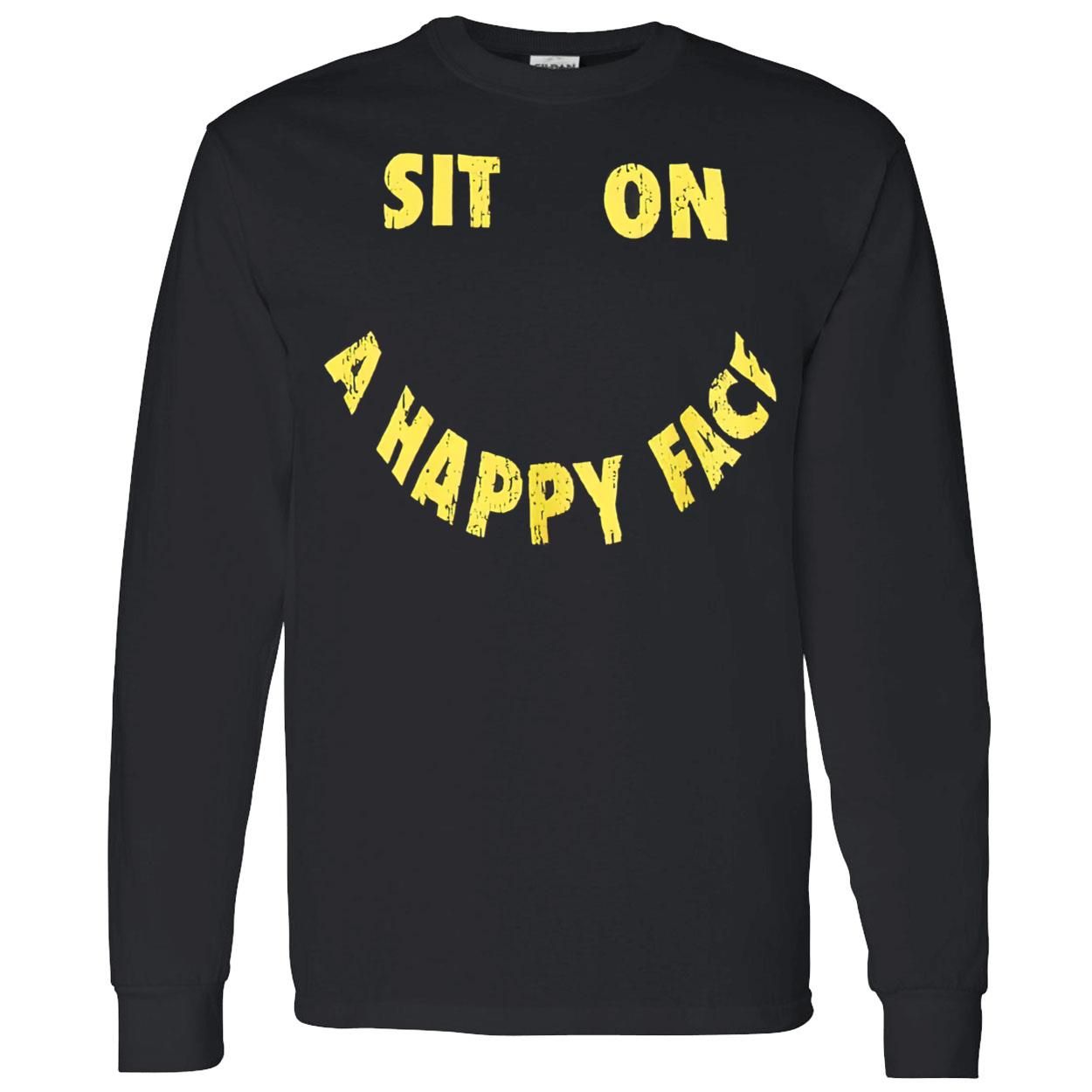 Sit On A Happy Face Shirt Sit On A Happy Face Shirt