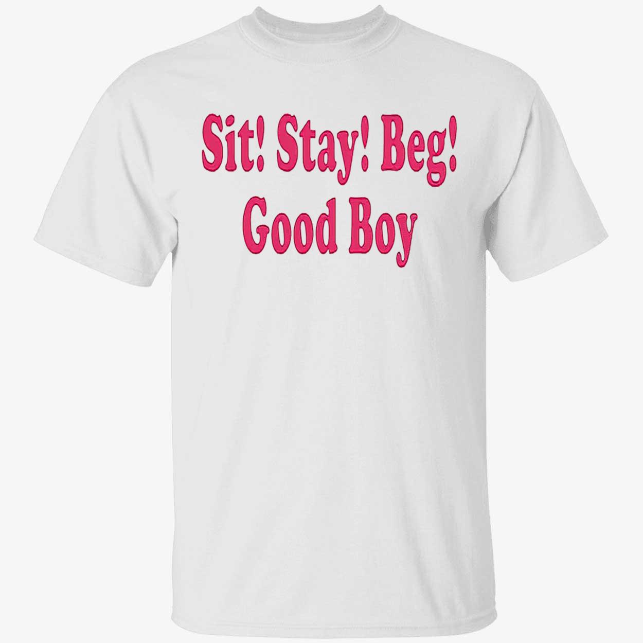 Sit Stay Beg Good Boy Shirt Sit Stay Beg Good Boy Shirt