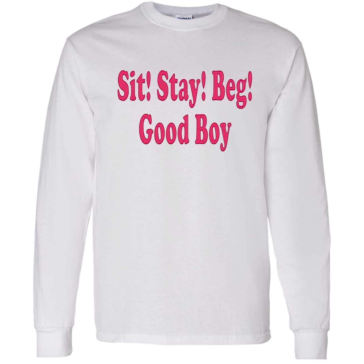 Sit Stay Beg Good Boy Shirt Sit Stay Beg Good Boy Shirt