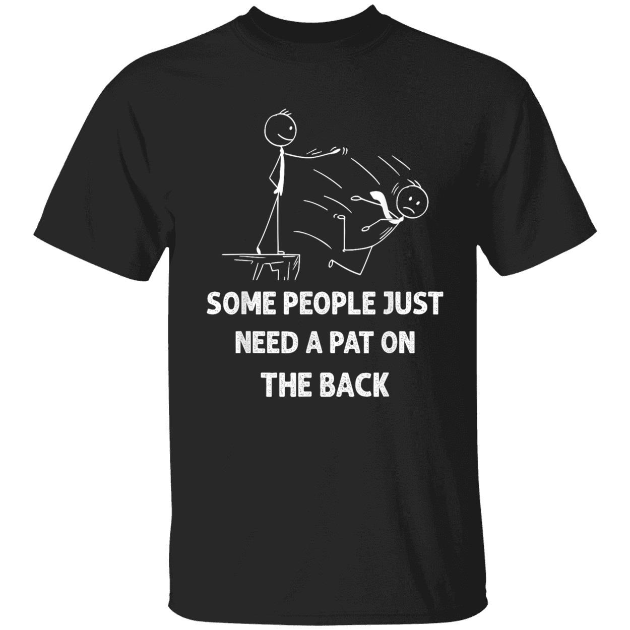 Some People Just Need A Pat On The Back T-Shirt Some People Just Need A Pat On The Back T-Shirt
