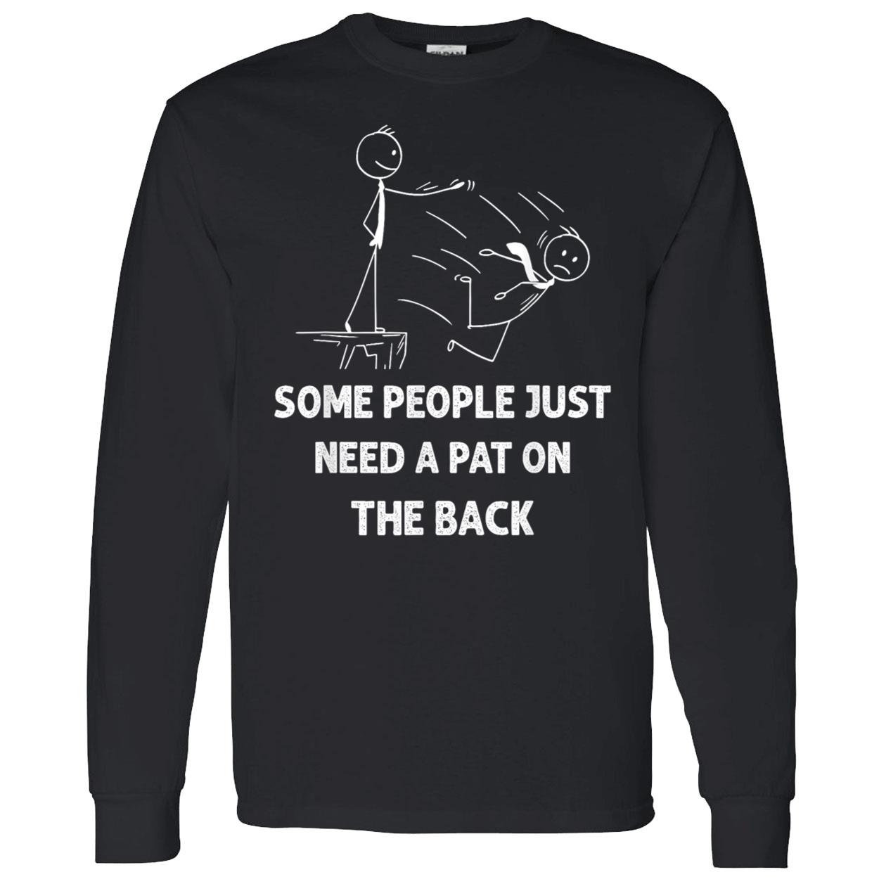 Some People Just Need A Pat On The Back T-Shirt Some People Just Need A Pat On The Back T-Shirt