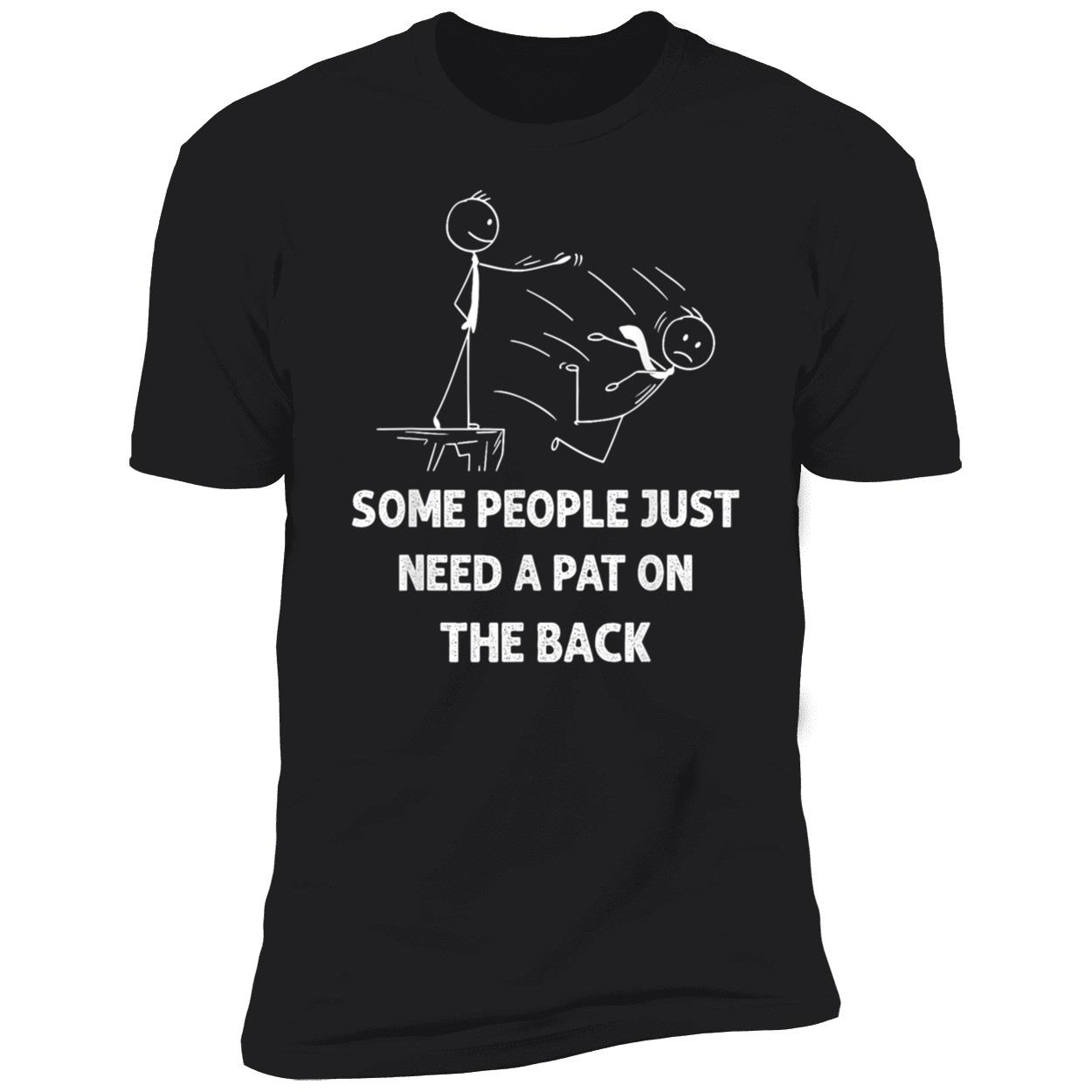 Some People Just Need A Pat On The Back T-Shirt Some People Just Need A Pat On The Back T-Shirt