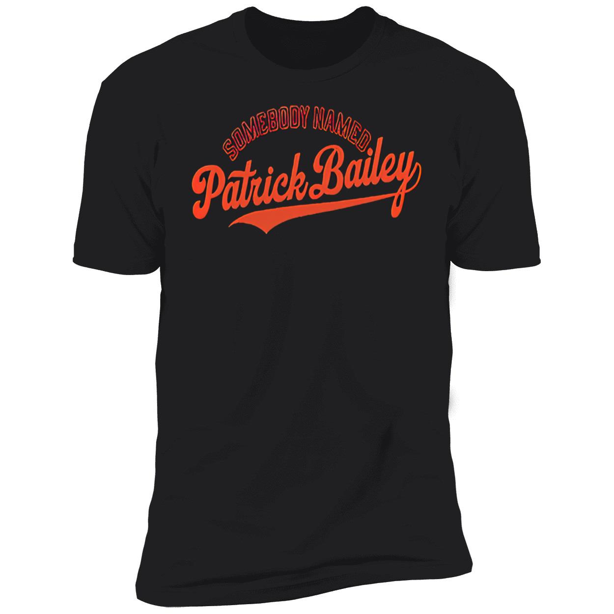 Somebody Named Patrick Bailey Shirt Somebody Named Patrick Bailey Shirt