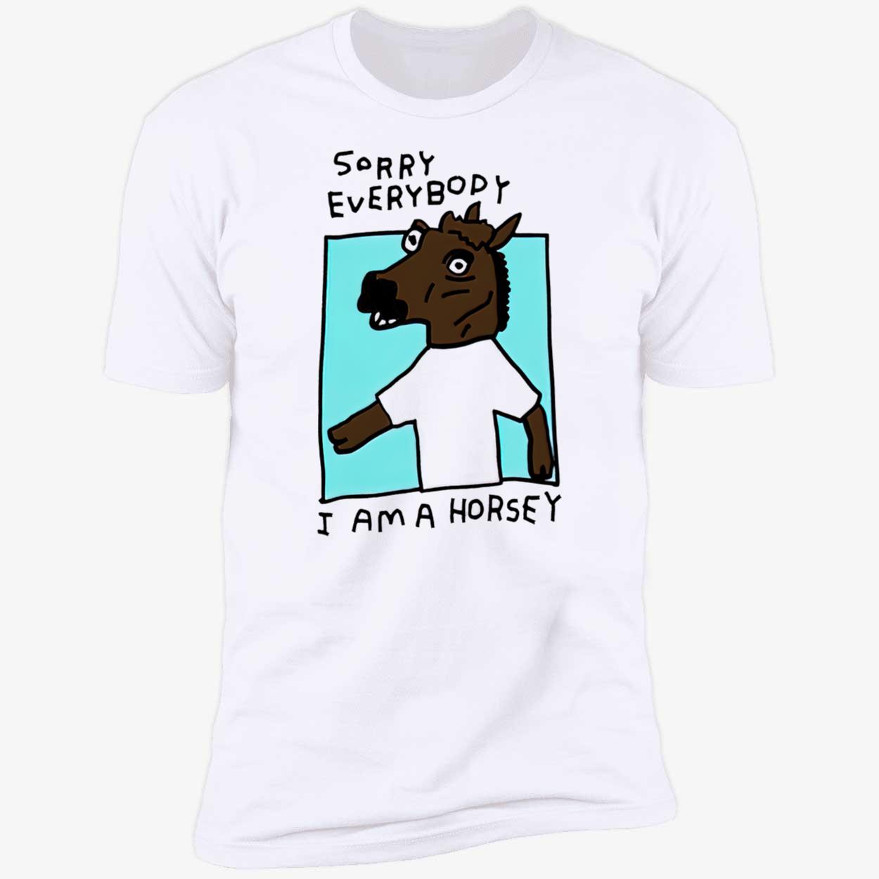 Sorry Everybody I Am A Horsey Shirt Sorry Everybody I Am A Horsey Shirt