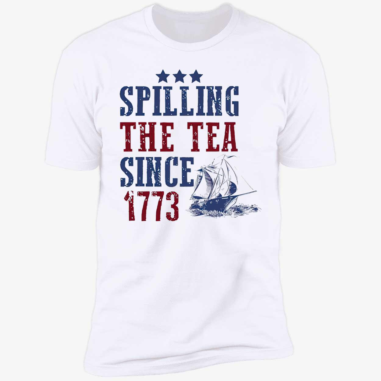 Spilling The Tea Since 1773 Shirt Spilling The Tea Since 1773 Shirt