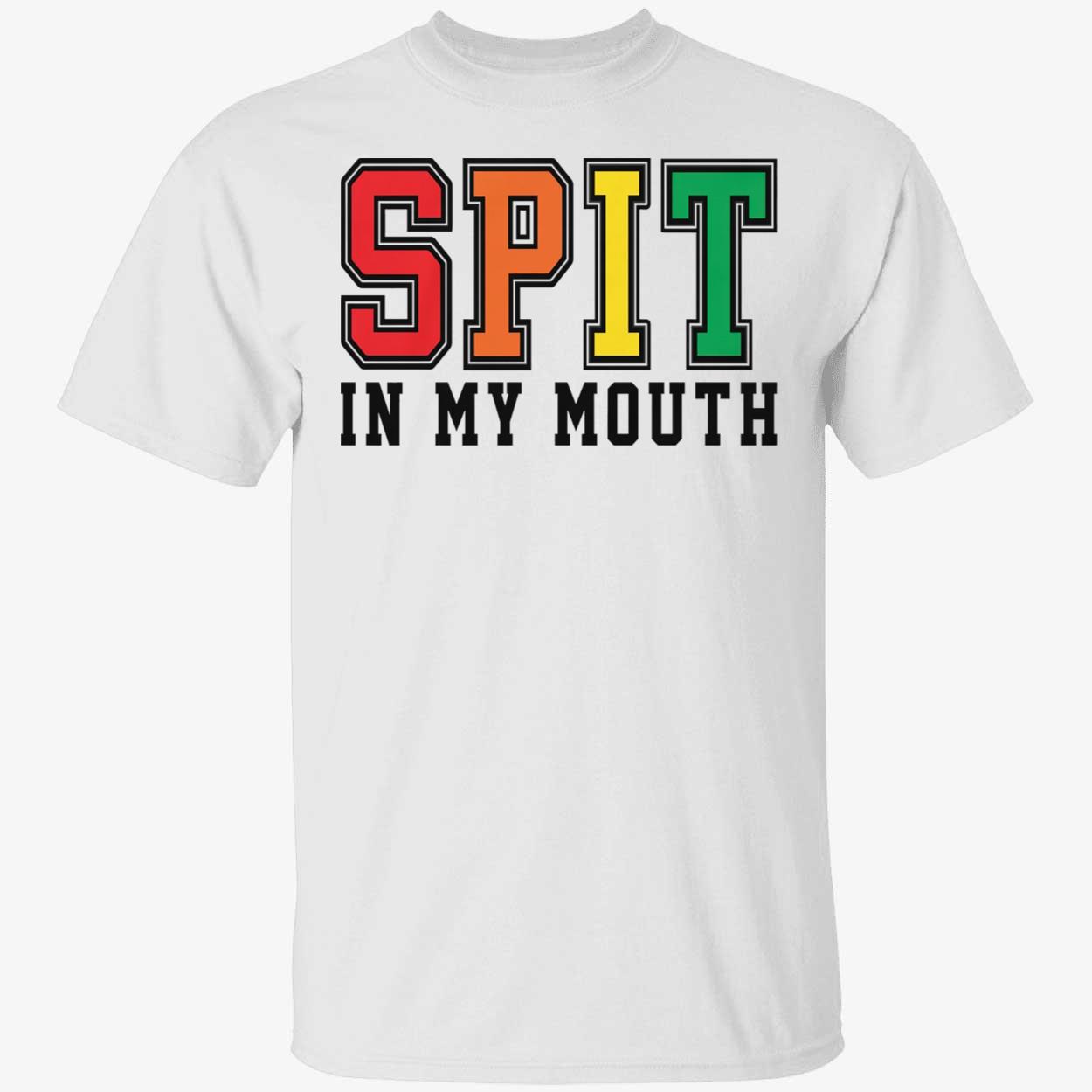 Spit In My Mouth T-Shirt Spit In My Mouth T-Shirt