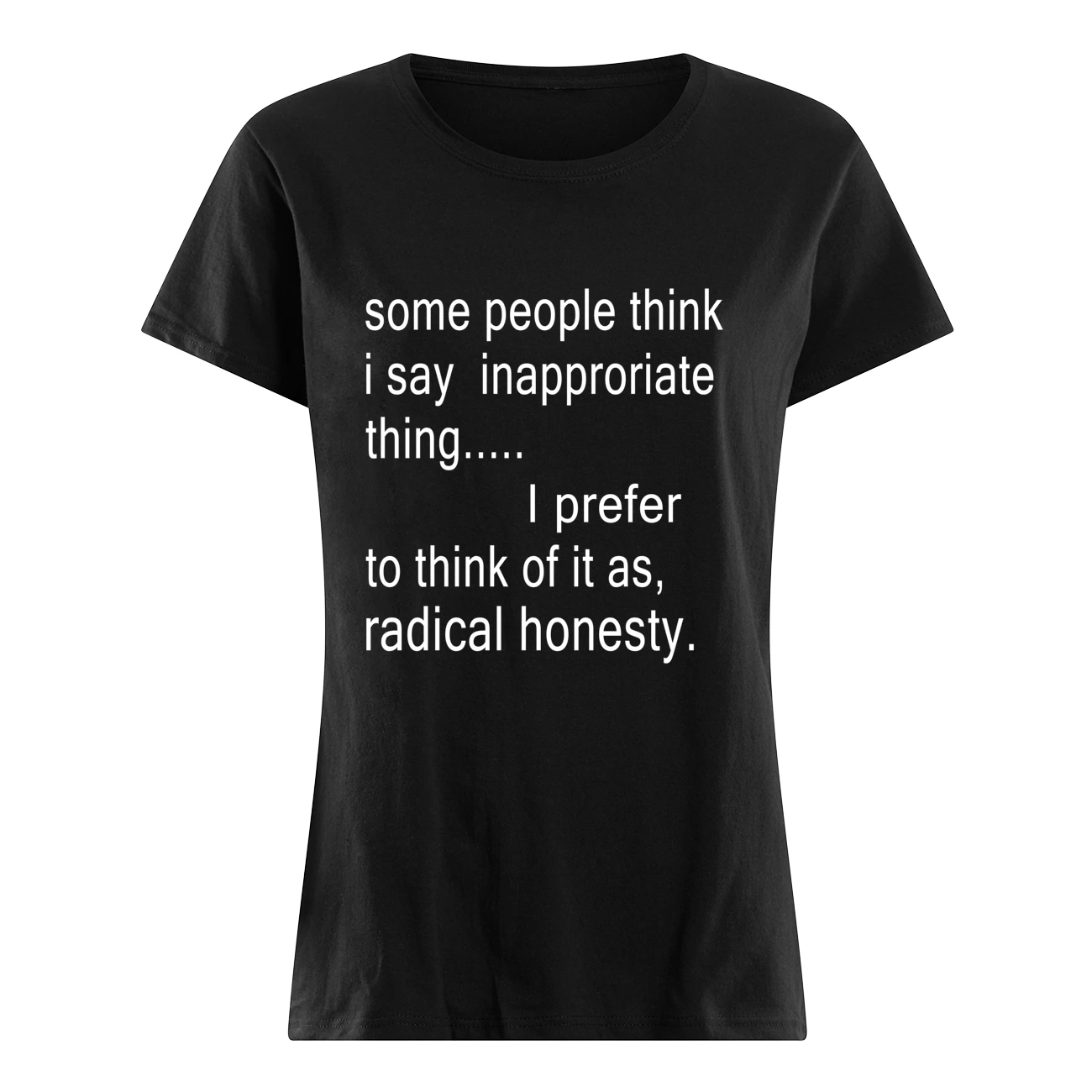 Some People Think I Say Inapproriate Thing I Prefer Shirt Some People Think I Say Inapproriate Thing I Prefer Shirt