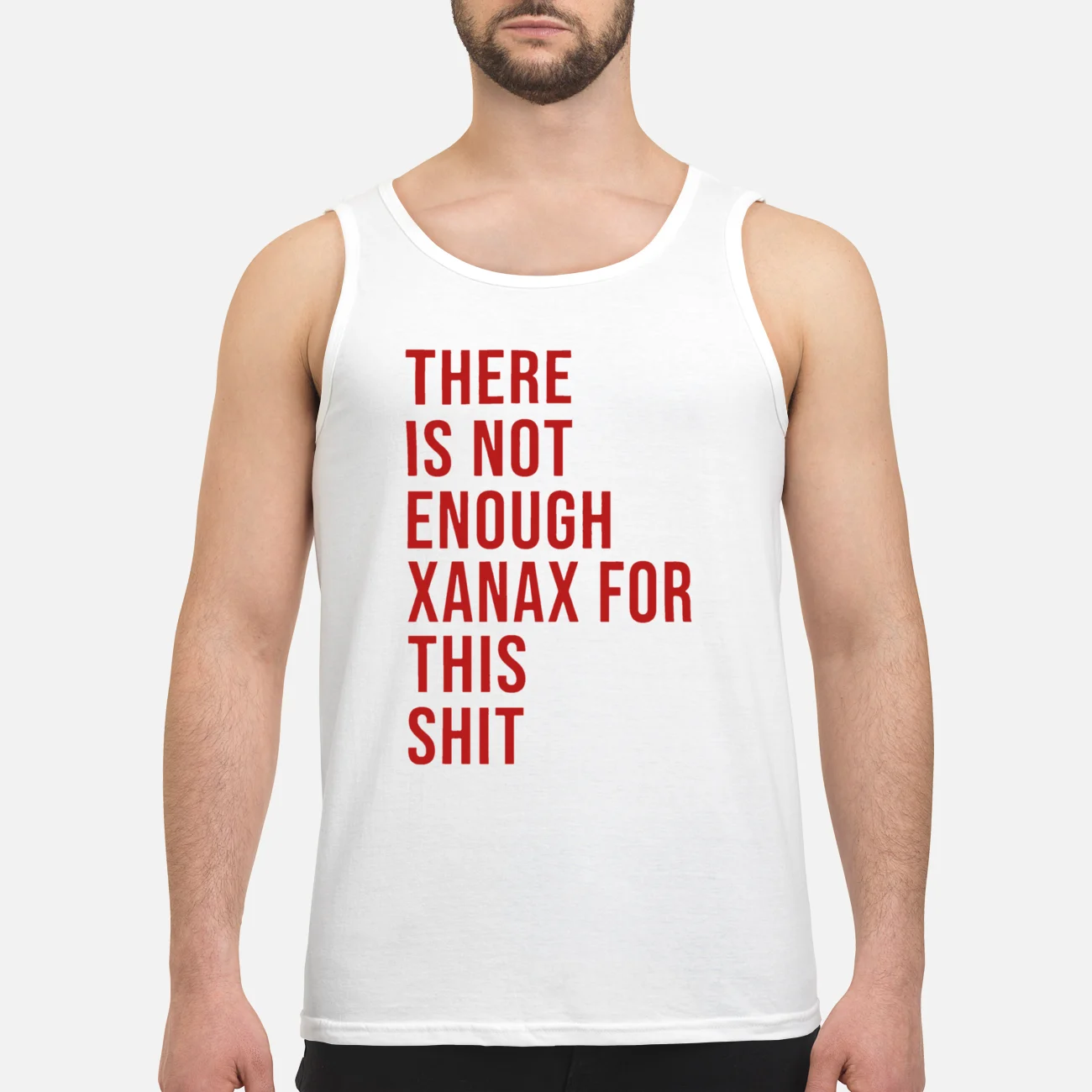 There Is Not Enough Xanax For This Sh*T Shirt There Is Not Enough Xanax For This Sh*T Shirt