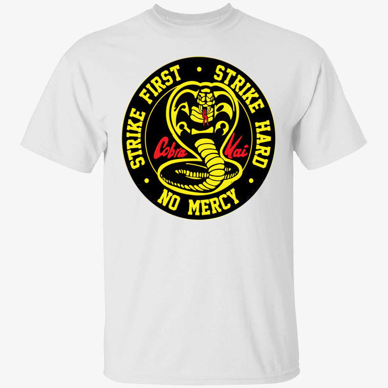 Cobra Kai Strike First Strike Hard No Mercy Shirt Cobra Kai Strike First Strike Hard No Mercy Shirt