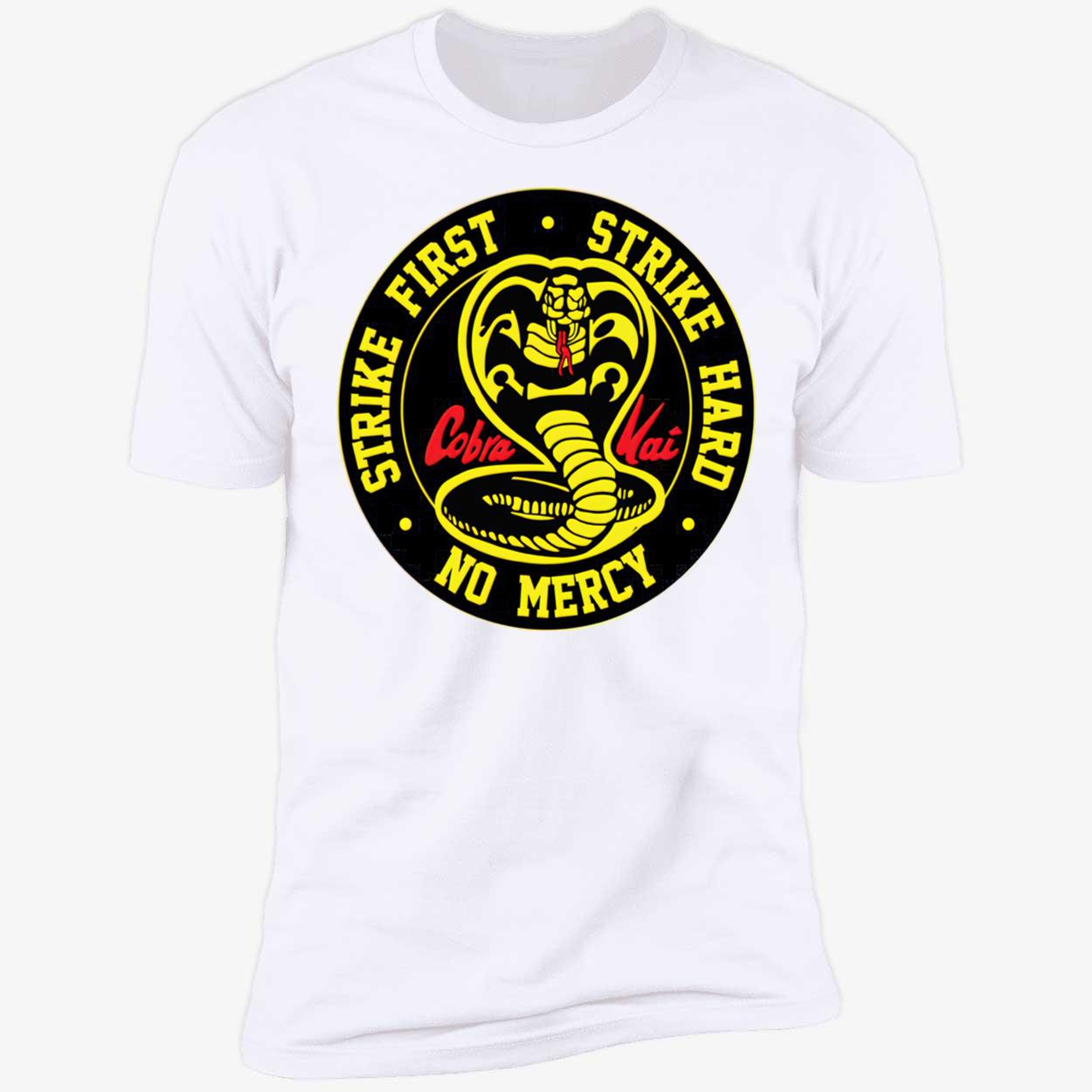 Cobra Kai Strike First Strike Hard No Mercy Shirt Cobra Kai Strike First Strike Hard No Mercy Shirt