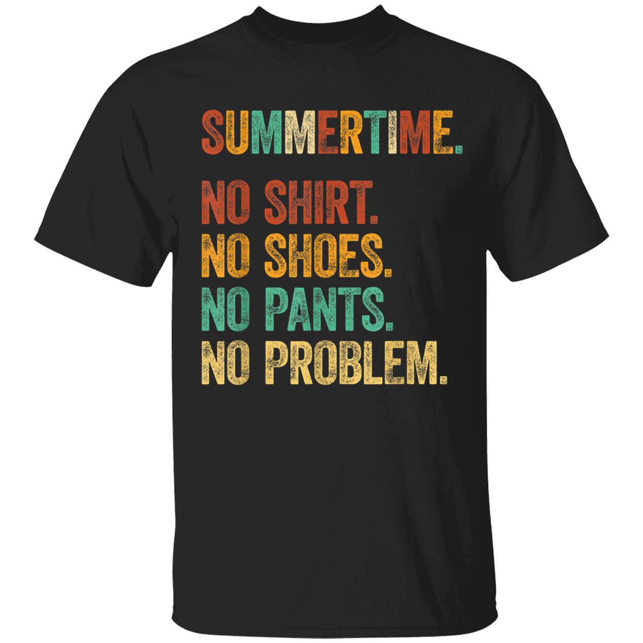 Summertime No Shirt No Shoes No Pants No Problem Shirt Summertime No Shirt No Shoes No Pants No Problem Shirt