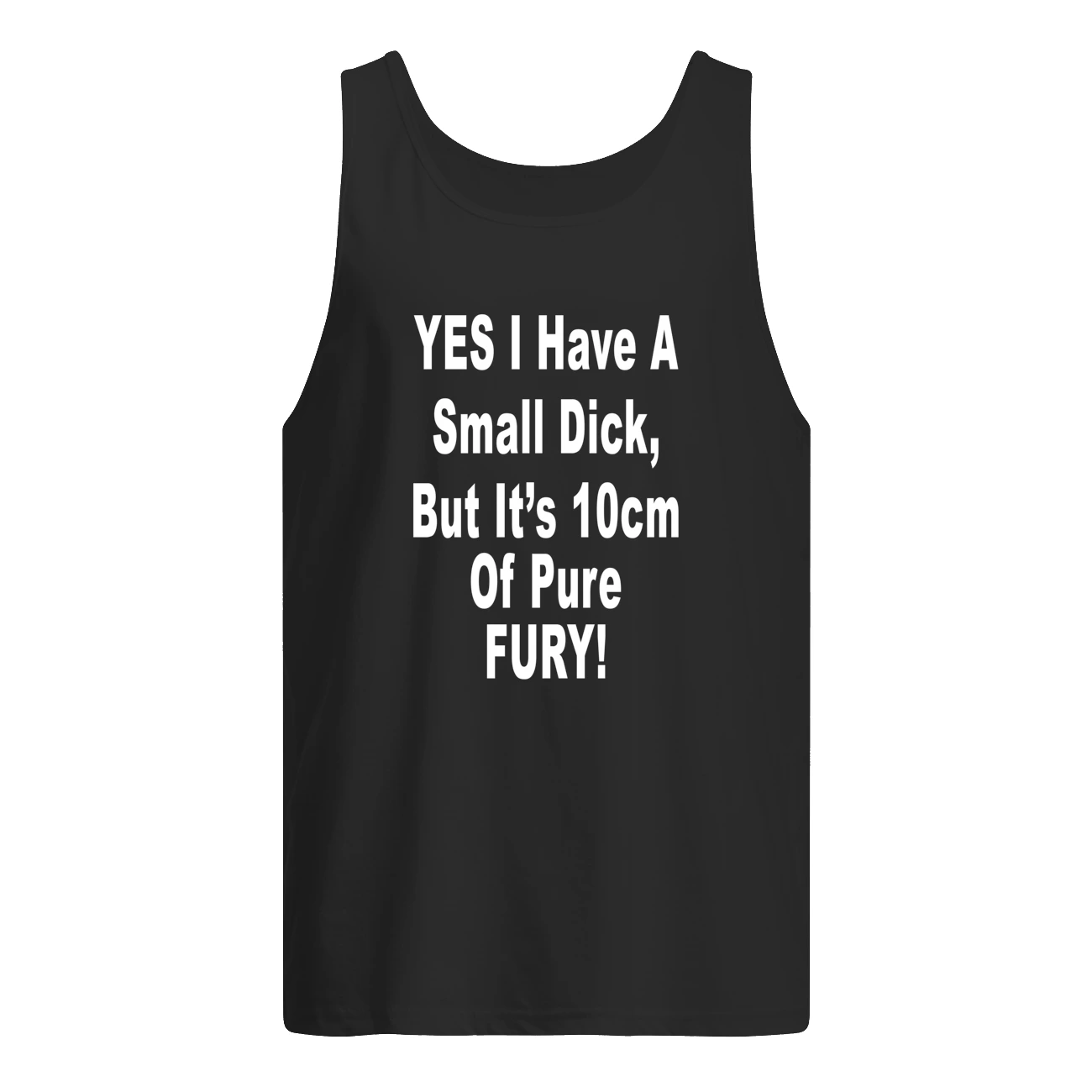 Yes I Have A Small D*Ck But It’S 10 Cm Of Pure Fury Shirt Yes I Have A Small D*Ck But It’S 10 Cm Of Pure Fury Shirt
